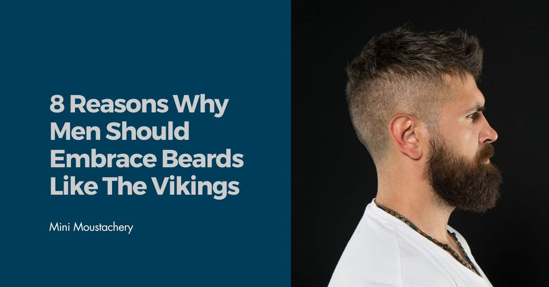 8 Reasons Why Men Should Embrace Beards Like The Vikings Did